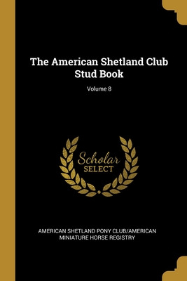 Libro The American Shetland Club Stud Book; Volume 8 - Am...