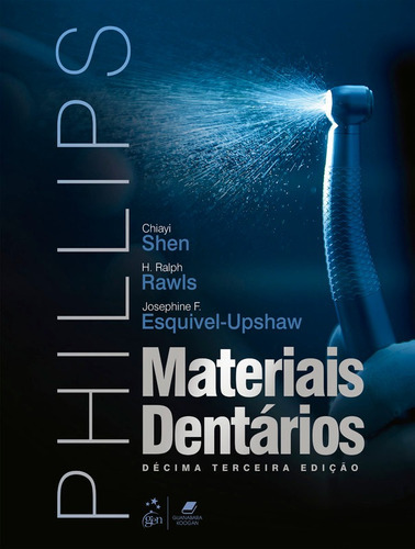 Livro Phillips Materiais Dentários, 13ª Edição 2023, De Chiayi Shen, H. Ralph Rawls E Josephine F. Esquivel-upshaw. Editora Grupo Gen, Capa Dura, Edição 13ª Em Português, 2023