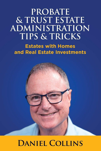 Probate & Trust Estate Administration Tips & Tricks: Estates With Homes And Real Estate Investments, De Collins, Daniel. Editorial Daniel Collins, Tapa Blanda En Inglés