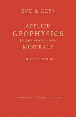 Applied Geophysics In The Search For Minerals, De A. S. Eve. Editorial Cambridge University Press, Tapa Blanda En Inglés