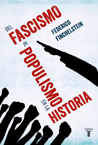 Del Fascismo Al Populismo En La Historia  - Federico Finchel
