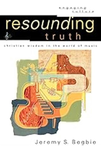 Resounding Truth: Christian Wisdom In The World Of Music (en