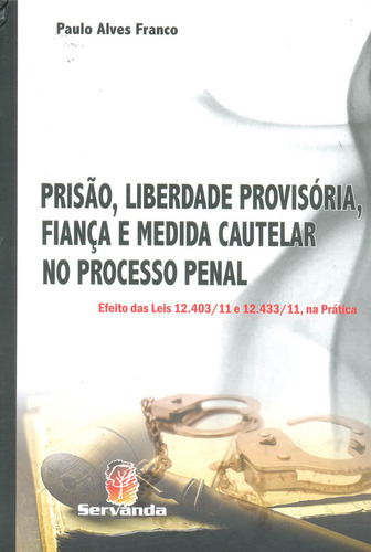 Prisão, Liberdade Provisória, Fiança E Medida Cautelar No Processo Penal, De Paulo Alves Franco. Editora Servanda, Capa Dura Em Português, 2012