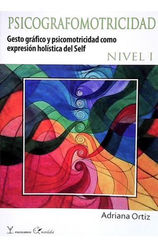 Psicografomotricidad. Gesto Grã¡fico Y Psicomotricidad Co: Gesto Gráfico Y Psicomotricidad Como Expresión Holística Del Self, De Adriana Ortiz. Editorial Psicolibros, Tapa Blanda En Español