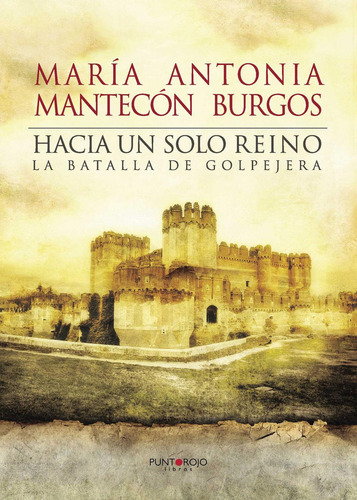 Hacia Un Solo Reino, de Mantecón Burgos , María Antonia.., vol. 1. Editorial Punto Rojo Libros S.L., tapa pasta blanda, edición 1 en español, 2016