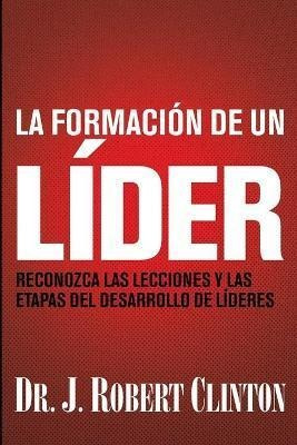 La Formacion De Un Lider - Dr. J. Robert Clinton