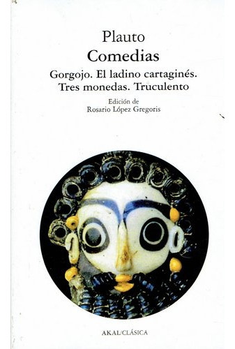 Comedias: Gorgojo El Ladino Cartagines Tres Monedas Truculento, de Plauto ( Titto Maccio). Serie N/a, vol. Volumen Unico. Editorial Akal, tapa blanda, edición 1 en español, 2004