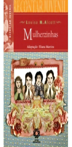 Recontar Juvenil   Mulherzinhas: Recontar Juvenil   Mulherzinhas, De Alcott, Louisa M.. Editora Escala Educacional, Capa Mole Em Português