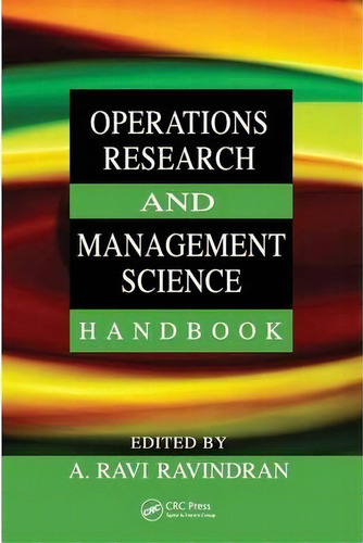 Operations Research And Management Science Handbook, De A. Ravi Ravindran. Editorial Taylor Francis Inc, Tapa Dura En Inglés