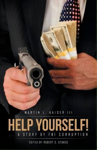 Help Yourself! : ... A Story Of Fbi Corruption, De Martin L Kaiser Iii. Editorial Trafford Publishing, Tapa Blanda En Inglés