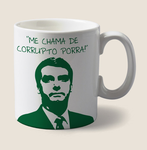 Caneca Do Bolsonaro - Me Chama De Corrupto Porra