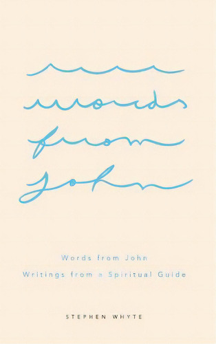 Words From John: Writings From A Spiritual Guide, De Whyte, Stephen. Editorial Blurb Inc, Tapa Dura En Inglés