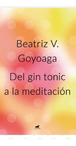 Del Gin Tonic A La Meditación Goyoaga (enviamos)