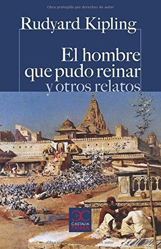 El Hombre Que Pudo Reinar Y Otros Relatos, Castalia