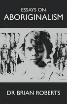 Comprar Essays On Aboriginalism, De Brian Roberts. Editorial Brian Ross Roberts, Tapa Blanda En Inglés
