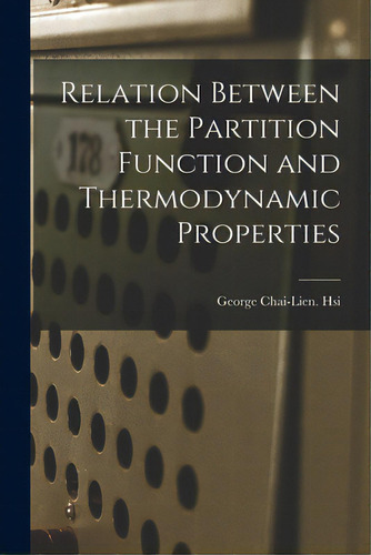 Relation Between The Partition Function And Thermodynamic Properties, De Hsi, George Chai-lien. Editorial Hassell Street Pr, Tapa Blanda En Inglés