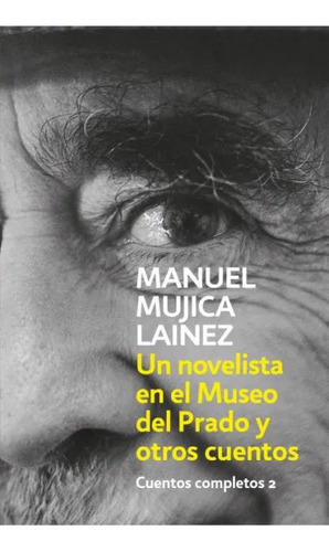 Un Novelista En El Museo Del Prado Y Otros Cuentos - Mujica
