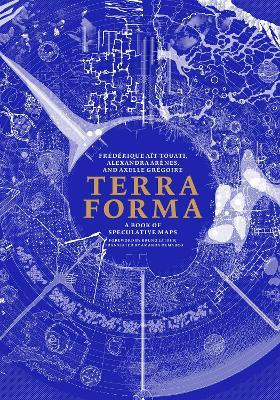 Terra Forma : A Book Of Speculative Maps - Frederique Ait...