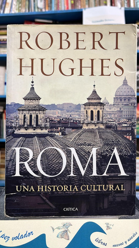 Roma, Una Historia Cultural - Robert Hughes