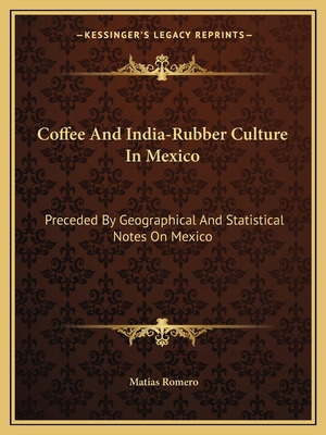 Libro Coffee And India-rubber Culture In Mexico: Preceded...