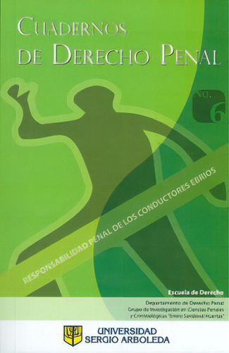 Cuadernos De Derecho Penal No. 6: Responsabilidad Penal De, De Varios Autores. Serie 71743-06, Vol. 1. Editorial U. Sergio Arboleda, Tapa Blanda, Edición 2011 En Español, 2011