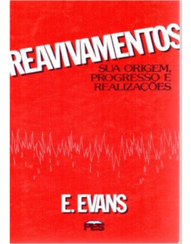 Reavivamentos Sua Origem, Progresso E Realizações | Eifion Evans