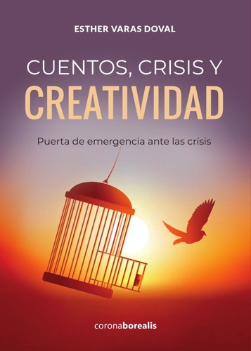 Cuentos, crisis y creatividad, de Esther Varas. Editorial Borealis, tapa blanda en español, 2021