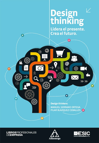 Design Thinking Lidera El Presente. Crea El Futuro 1ed.