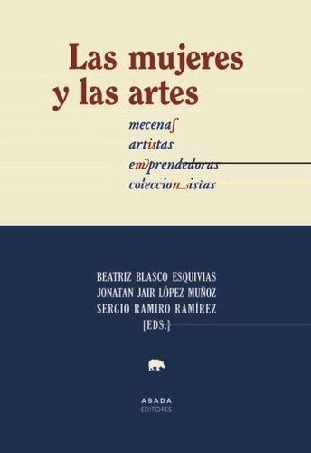 Mujeres Y Las Artes, Las - Blasco - Lopez Y Otros, De Blasco, Beatriz. Editorial Abada, Tapa Blanda En Español