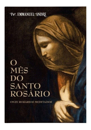 Livro O Mês Do Santo Rosário - Onze Rosários Meditados