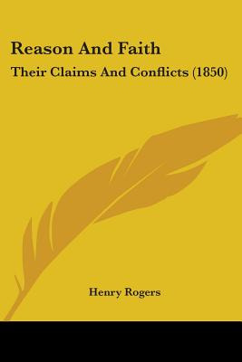 Libro Reason And Faith: Their Claims And Conflicts (1850)...