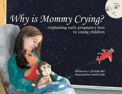 Why Is Mommy Crying? -explaining Early Pregnancy Loss To Young Children, De Baill, I. Cori. Editorial River Grove Books, Tapa Blanda En Inglés