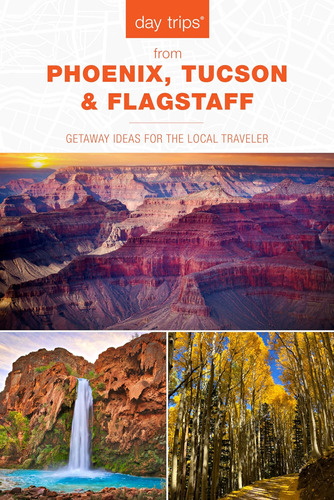 Libro: Day Trips® From Phoenix, Tucson & Flagstaff: Getaway