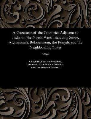 A Gazetteer Of The Countries Adjacent To India On The Nor...