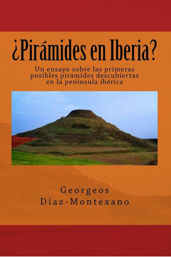 Libro: ¿pirámides En Iberia?: Un Ensayo Sobre Las Primeras P