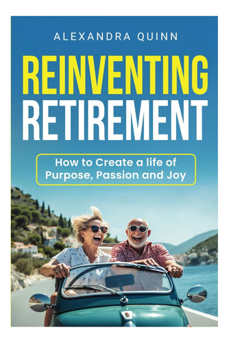 Libro: Reinventando La Jubilación: Cómo Crear Una Vida De Y