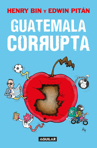 Guatemala corrupta, de Bin, Henry. Serie Actualidad política Editorial Aguilar, tapa blanda en español, 2022