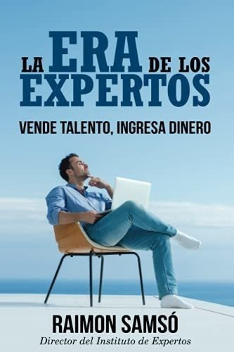 La Era De Los Expertos : Vende Talento, Ingresa Dinero, De Raimon Samso. Editorial Createspace Independent Publishing Platform, Tapa Blanda En Español