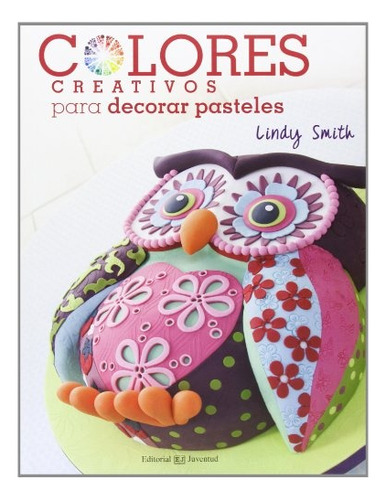 Colores Creativos Para Decorar Pasteles - Lindy Smith