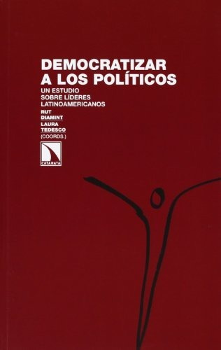 Libro Democratizar A Los Políticos Estudio Sobre Líderes Lat