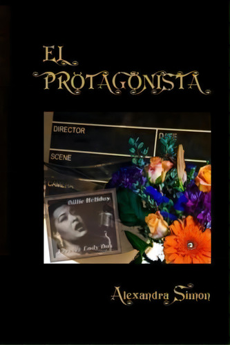 El Protagonista, De Alexandra Simon. Editorial Createspace Independent Publishing Platform, Tapa Blanda En Español