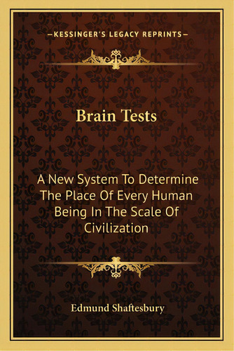 Brain Tests: A New System To Determine The Place Of Every Human Being In The Scale Of Civilization, De Shaftesbury, Edmund. Editorial Kessinger Pub Llc, Tapa Blanda En Inglés
