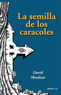 Libro La Semilla De Los Caracoles - David Mendoza