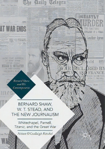 Bernard Shaw, W. T. Stead, And The New Journalism, De Nelson O'ceallaigh Ritschel. Editorial Springer International Publishing Ag, Tapa Blanda En Inglés