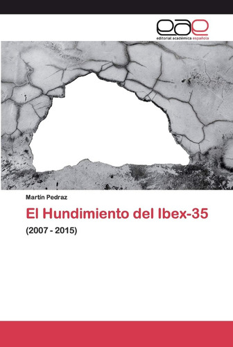 Libro: El Hundimiento Del Ibex-35: (2007 - 2015) (spanish Ed