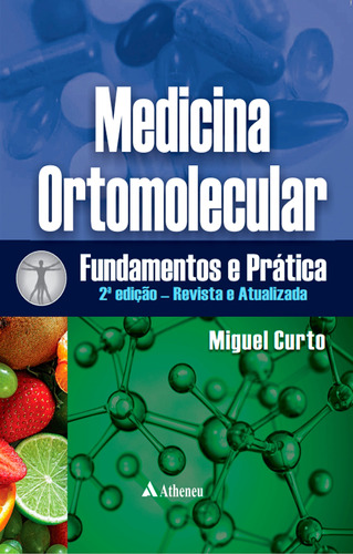 Medicina Ortomolecular Fundamentos e Prática - 2 Ed.: Revista e Atualizada, de Curto, Miguel. Editora Atheneu Ltda, capa mole em português, 2022