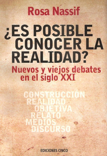 Es Posible Conocer La Realidad? - Nuevo Y Viejos Debates En El Siglo Xxi, De Rosa Nassif. Editorial Ediciones Cinco, Tapa Blanda En Español, 2011