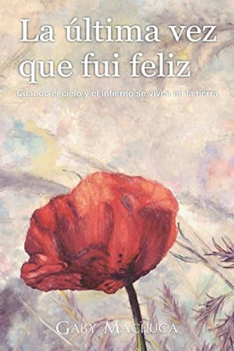 Libro: La Última Vez Que Fui Feliz: Cuando El Cielo Y El Inf