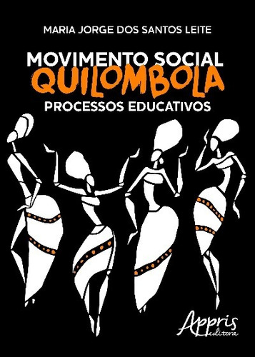 Movimento social quilombola: processos educativos, de Leite, Maria Jorge dos Santos. Appris Editora e Livraria Eireli - ME, capa mole em português, 2016