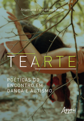 Tearte, Poéticas do Encontro em Dança e Autismo, de Viana, Anamaria Fernandes. Editorial Appris Editora e Livraria Eireli - ME, capa mole em português, 2021